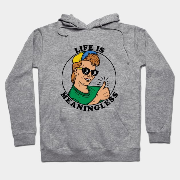 Life Is Meaningless Hoodie by dumbshirts